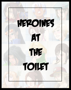 Heroines at the Toilet